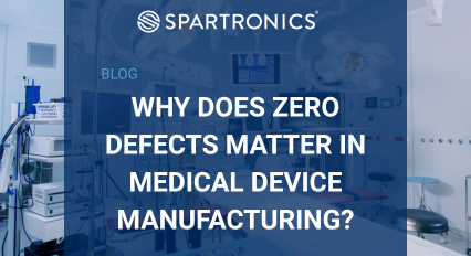 Zero defects in medical device manufacturing